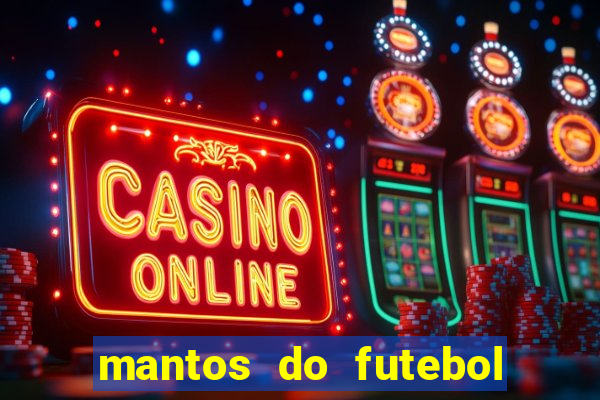 mantos do futebol jogos de hoje